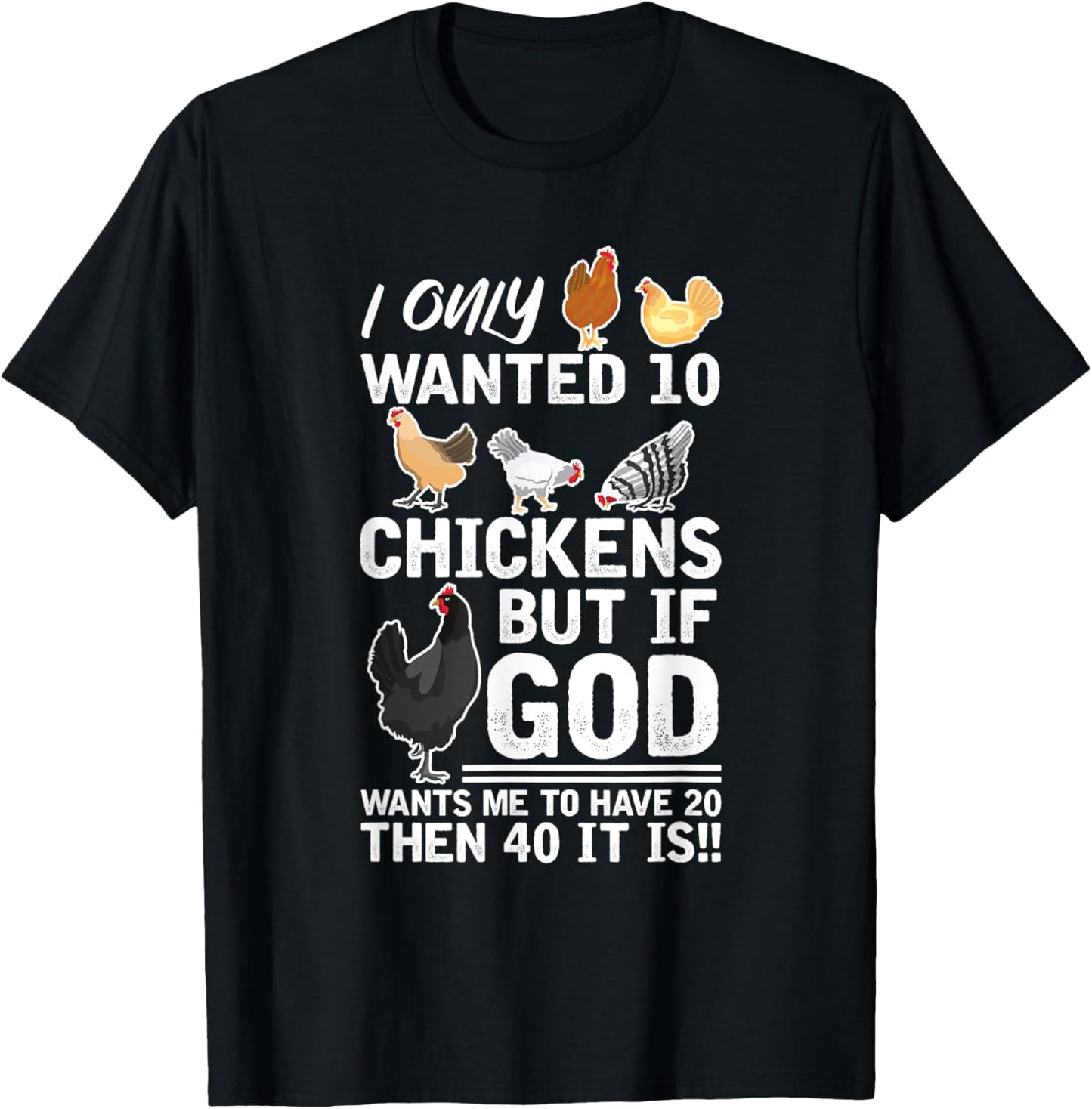 I Only Want 10 Chickens God Wants Me Have 20 Farmer T-Shirt - T-Shirt | Black