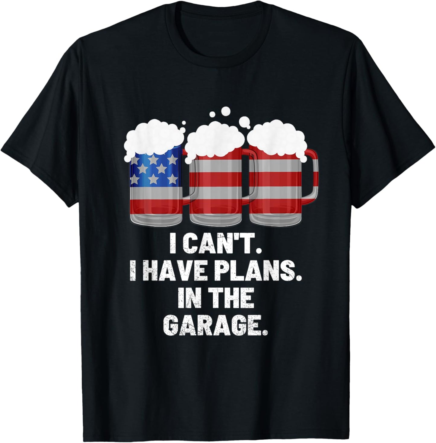 I Can't I Have Plans In The Garage ,Beer American Flag T-Shirt - T-Shirt | Black