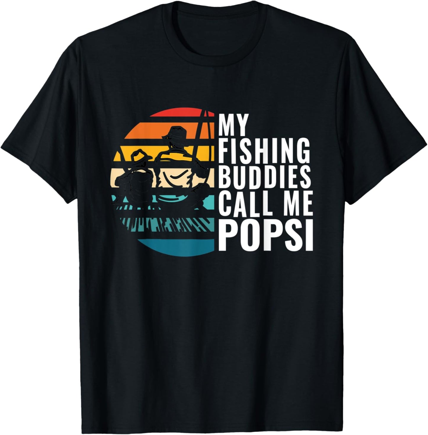 My Fishing Buddies Call Me Popsi Fisherman Father’s Day T-Shirt - T-Shirt | Black
