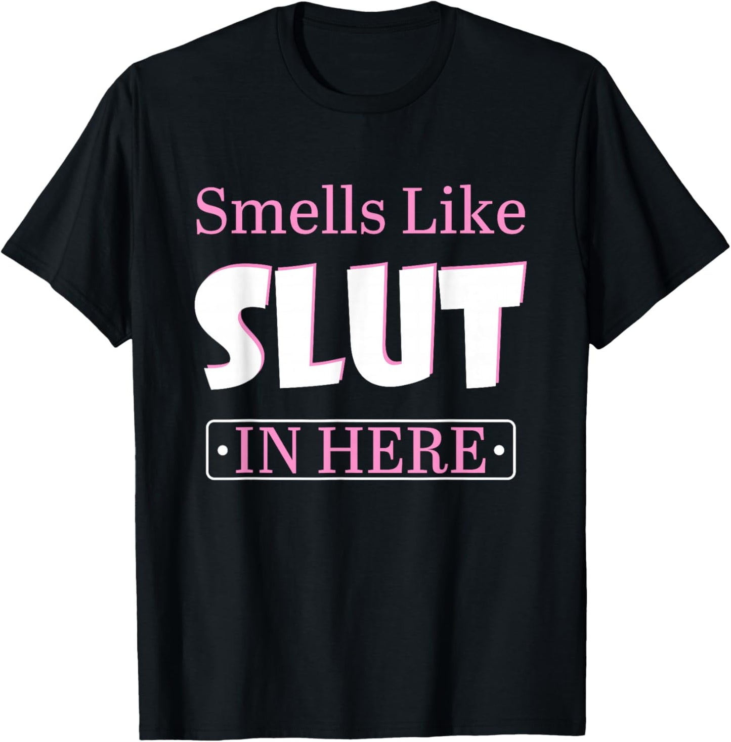 Smells Like Slut In Here Offensive Funny Adult Humor Quote T-Shirt - T-Shirt | Black