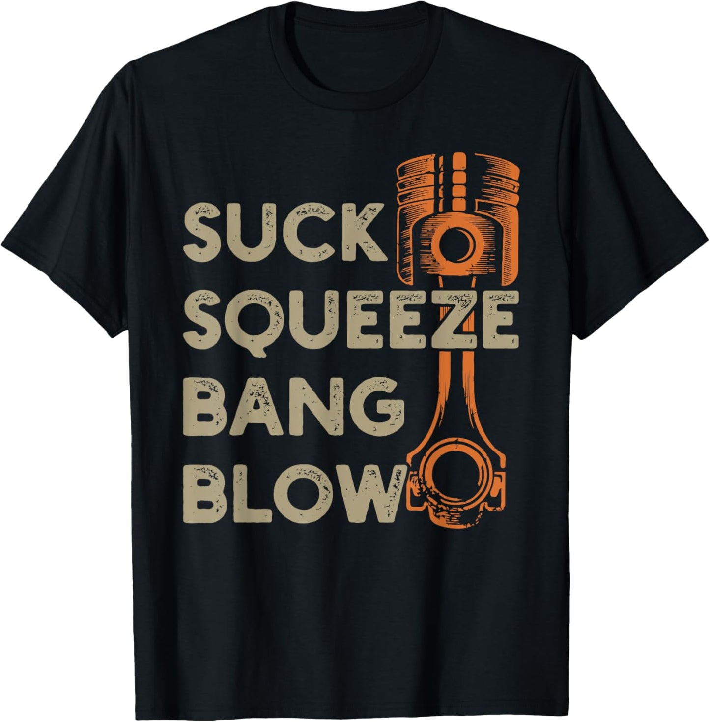 4 stroke cycle - Suck Squeeze Bang Blow - Piston - Mechanic T-Shirt - T-Shirt | Black