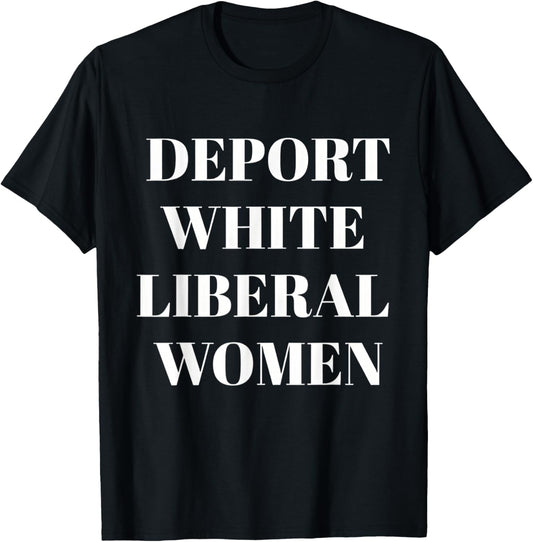Deport White Liberal Women T-Shirt - T-Shirt | Black