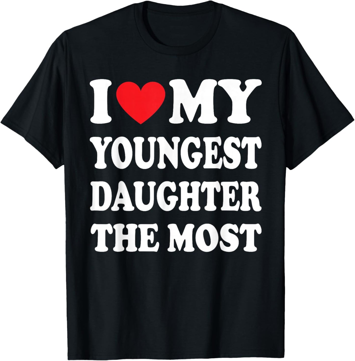 I Love My Youngest Daughter The Most Father's Day Heart T-Shirt - T-Shirt | Black