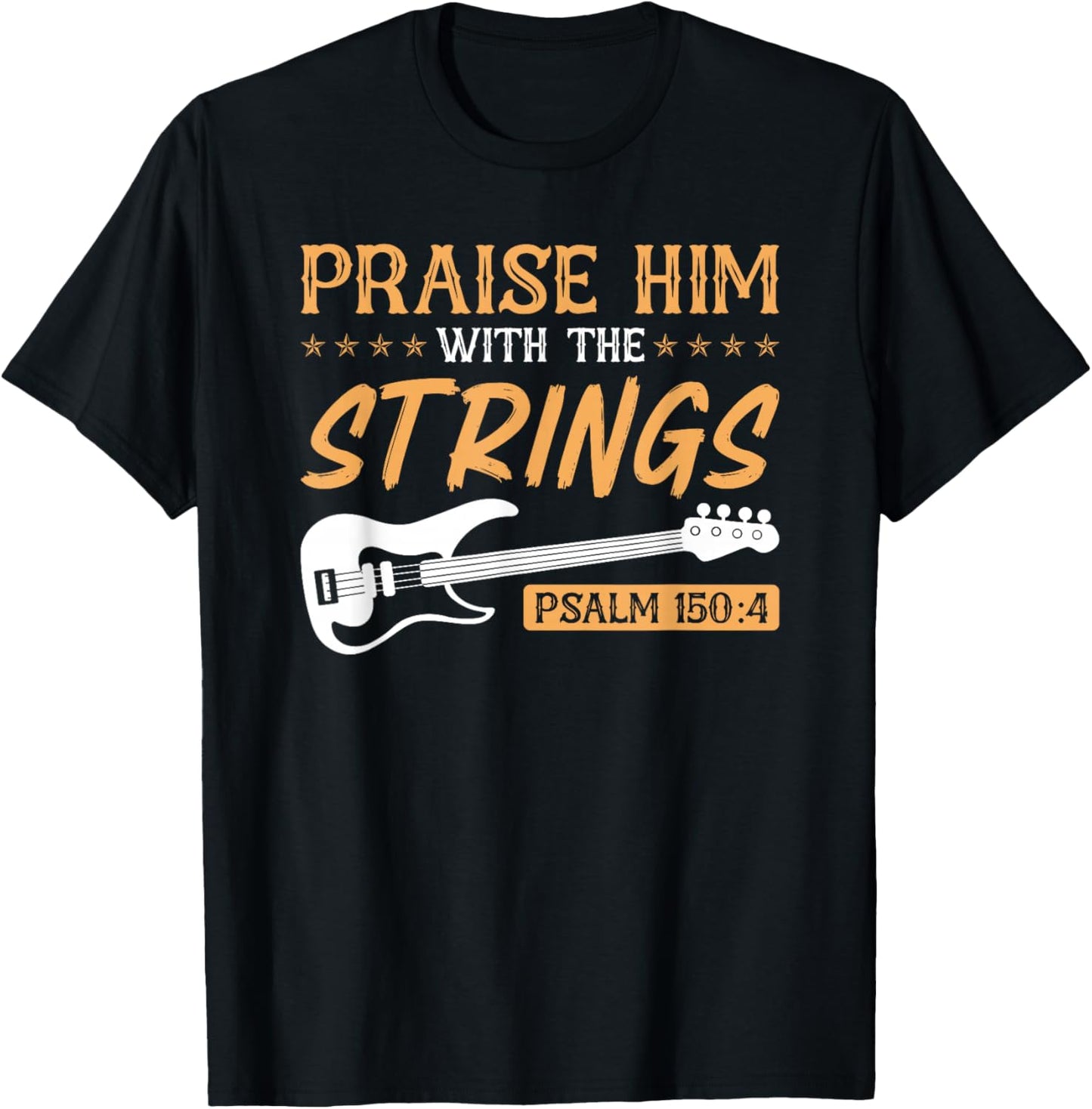 Praise Him With The Strings Worship Bass Player Guitar T-Shirt - T-Shirt | Black