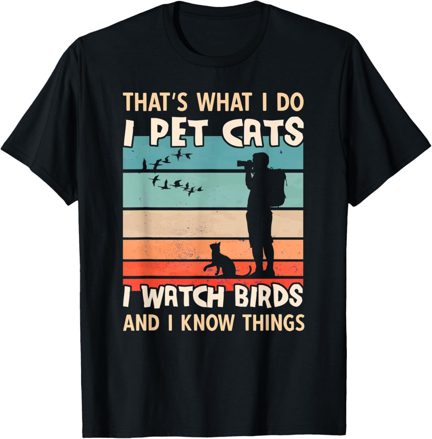 I Pet Cats I Watch Birds And I Know Things - Men Birdwatcher T-Shirt - T-Shirt | Black