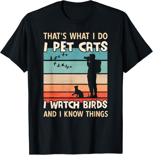 I Pet Cats I Watch Birds And I Know Things - Men Birdwatcher T-Shirt - T-Shirt | Black