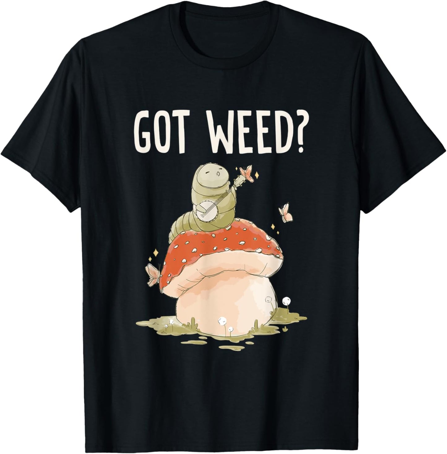 Got Weed? Caterpillar Beautiful Butterfly T-Shirt - T-Shirt | Black