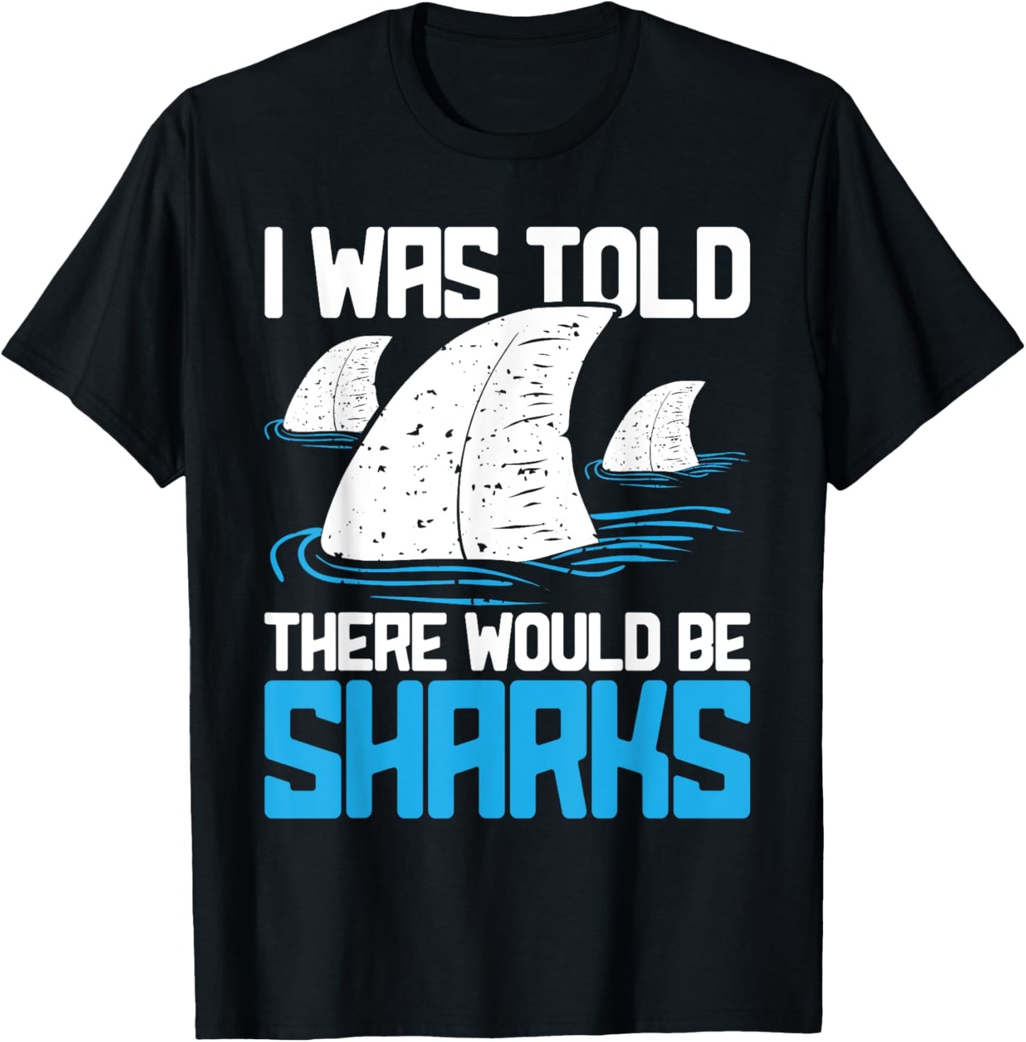I Was Told There Would Be Sharks - Biologist Shark Lovers T-Shirt - T-Shirt | Black