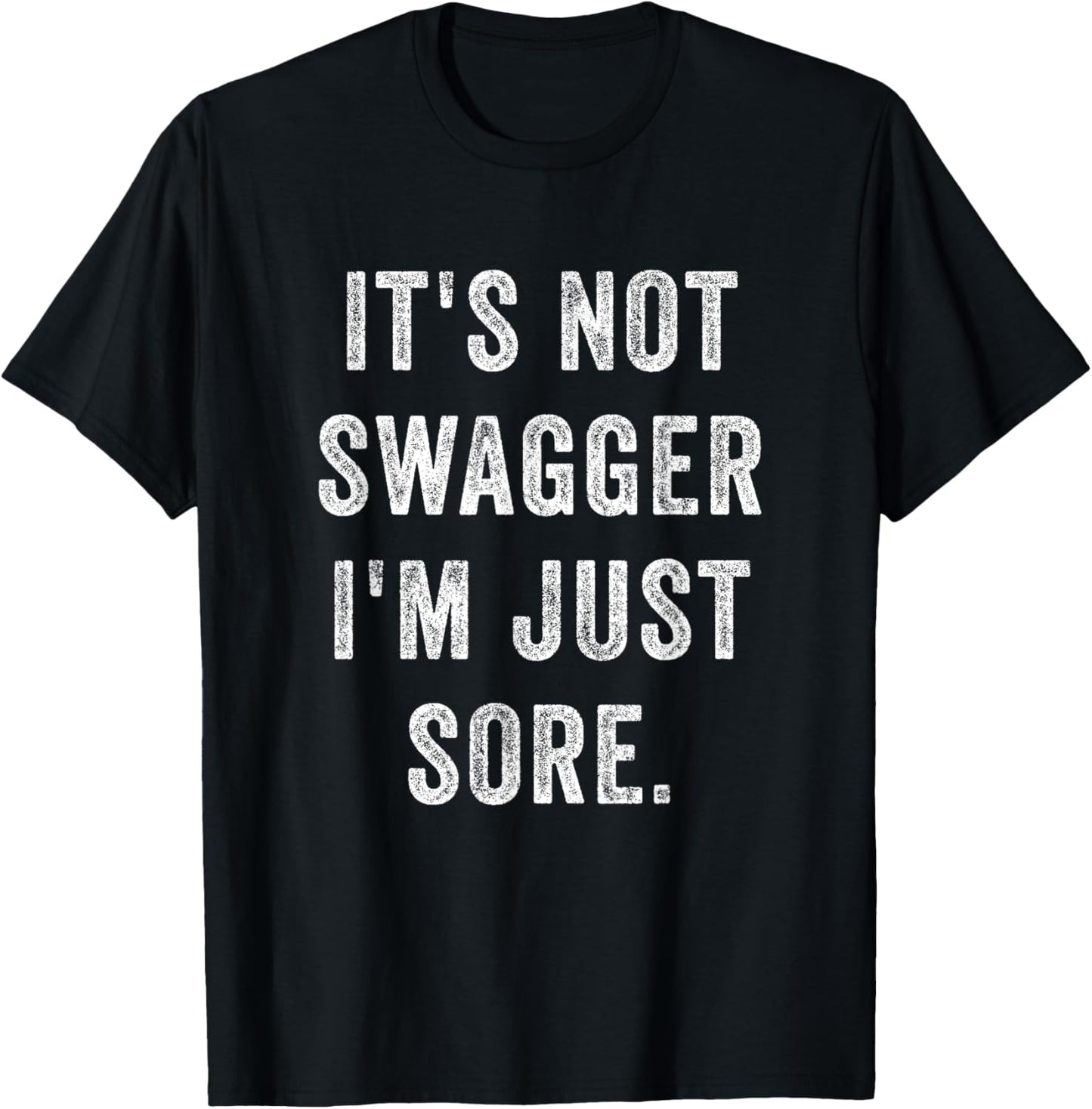 It's Not Swagger I'm Just Sore Funny Gym Training Exercise T-Shirt - T-Shirt | Black