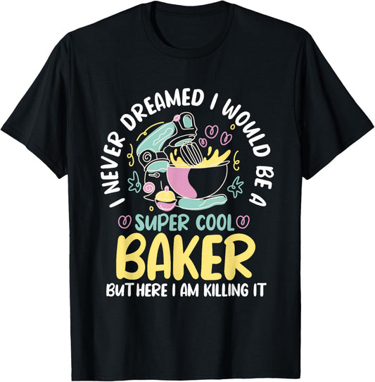 Baker Dream Pastry Chef Cook Culinary Bakery Owner T-Shirt - T-Shirt | Black