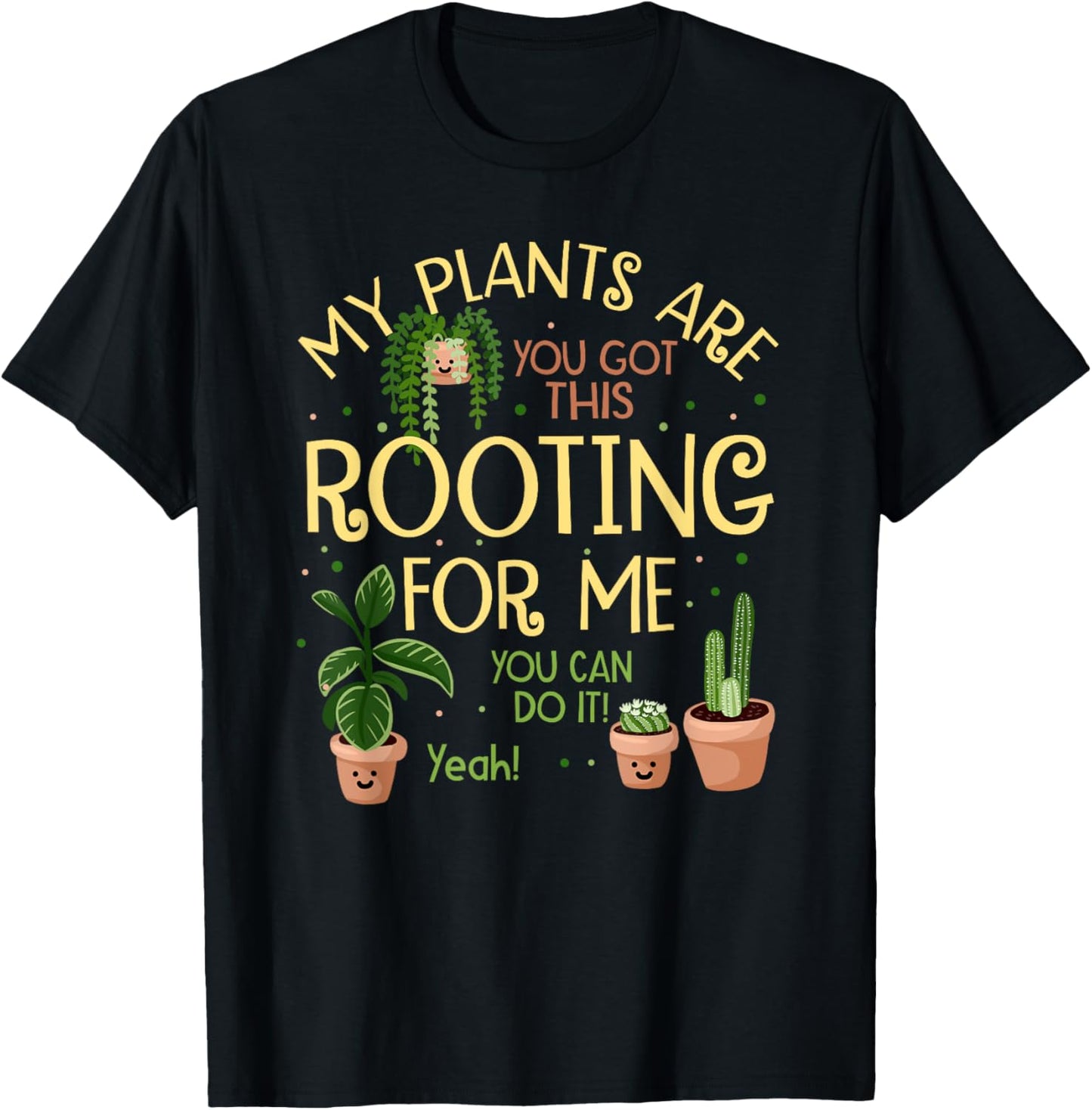 My Plants Are Rooting For Me Funny Plant Lover T-Shirt - T-Shirt | Black