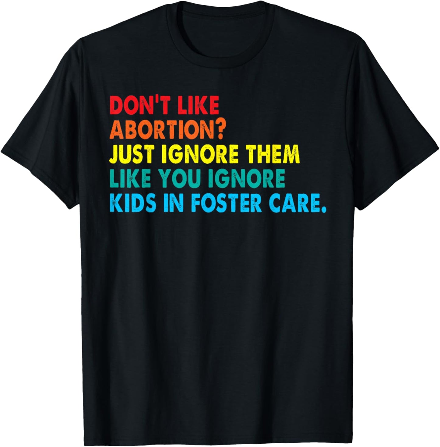 Don't like abortion just ignore them like you ignore kids T-Shirt - T-Shirt | Black