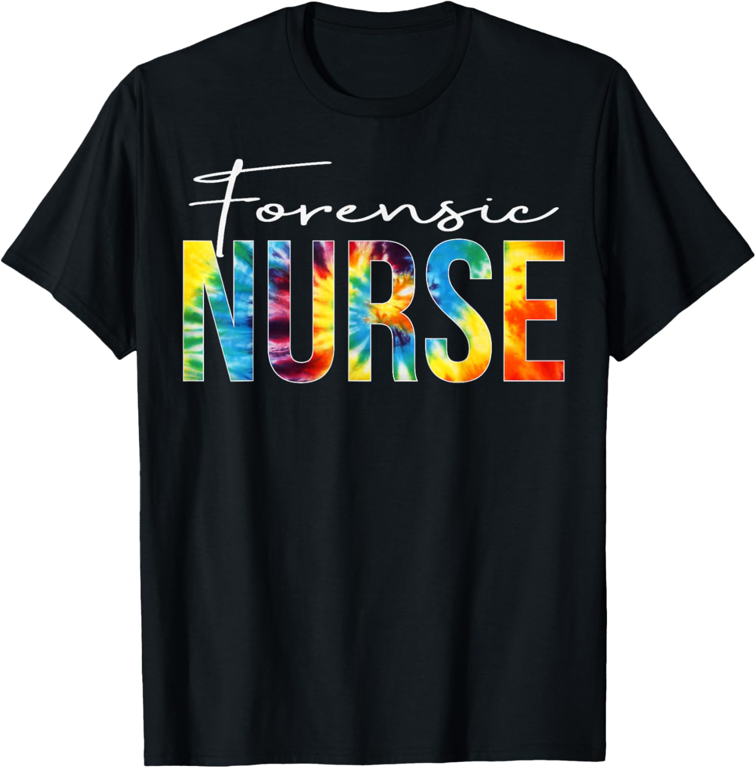 Forensic Nurse Appreciation Day Tie Dye For Work T-Shirt - T-Shirt | Black