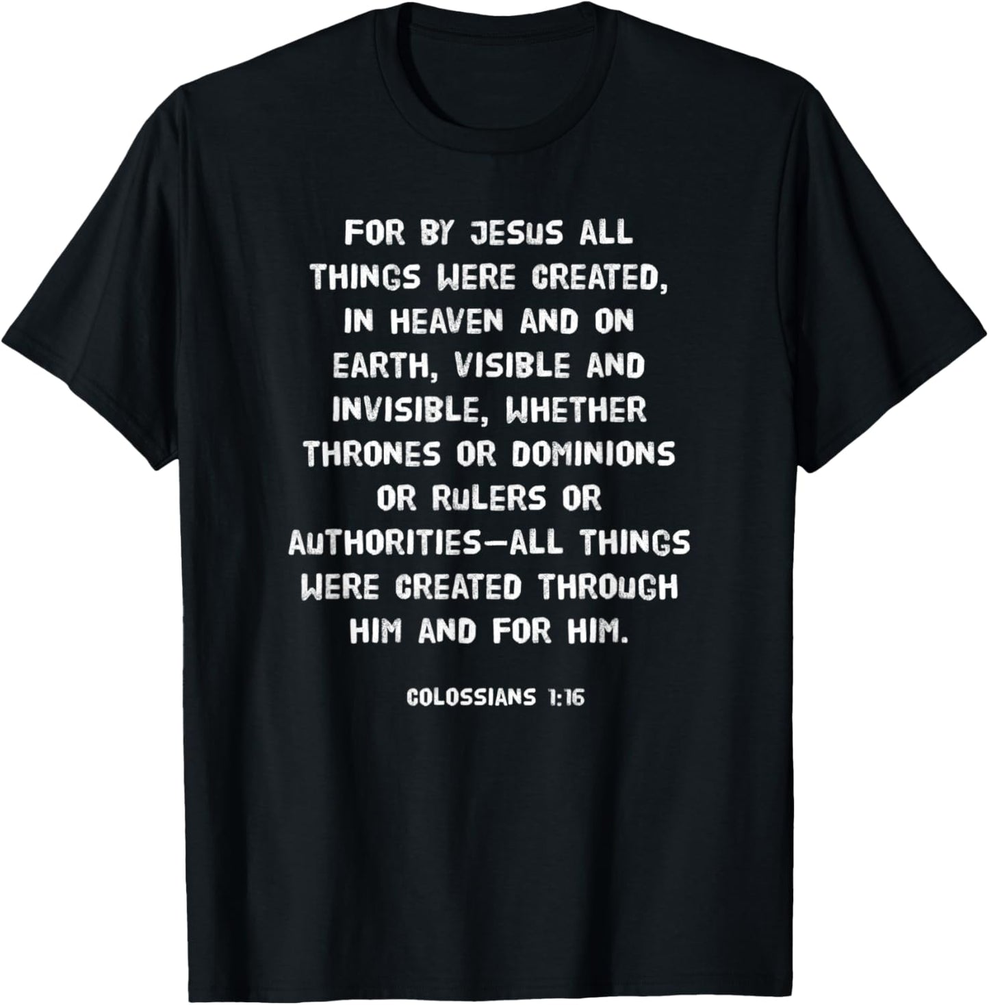 For by Him all things were created in heaven Colossians 1:16 T-Shirt - T-Shirt | Black