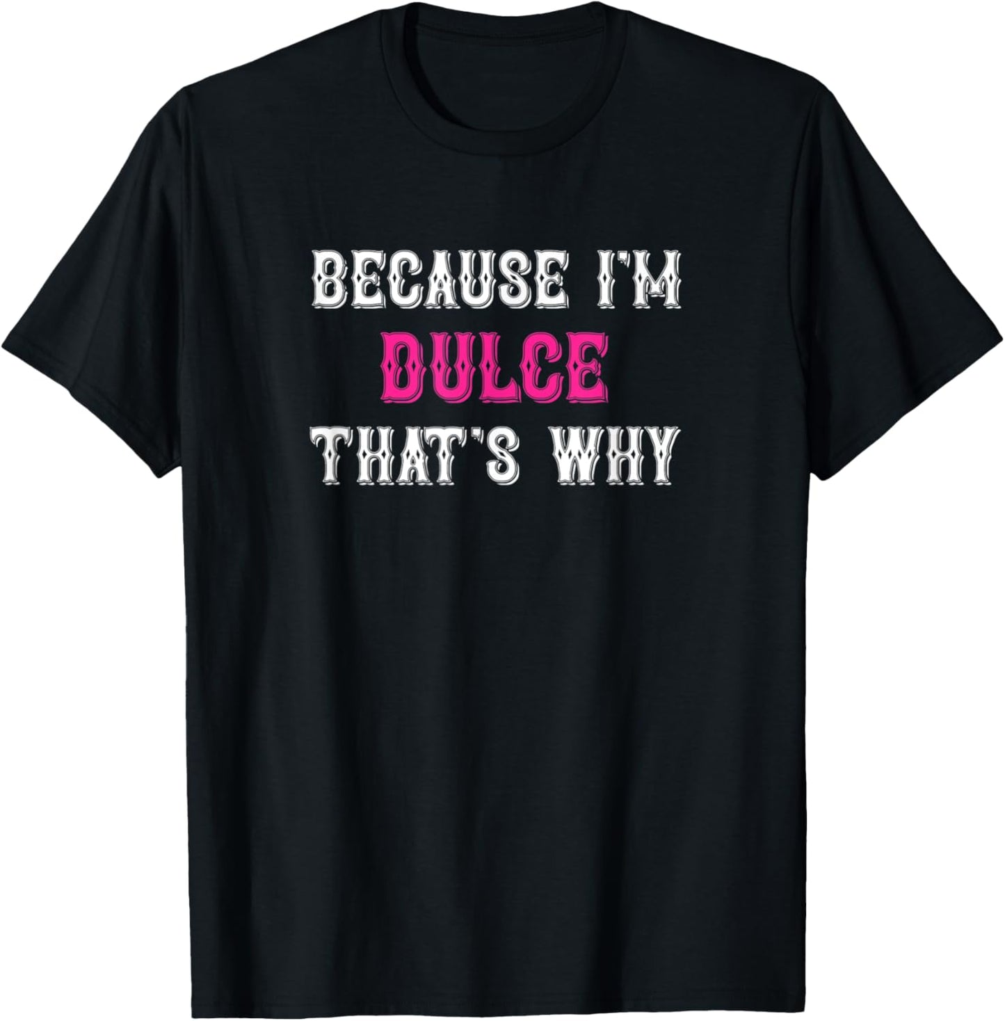 Dulce / Because I'm Dulce That's Why - Pink Dulce Name T-Shirt - T-Shirt | Black