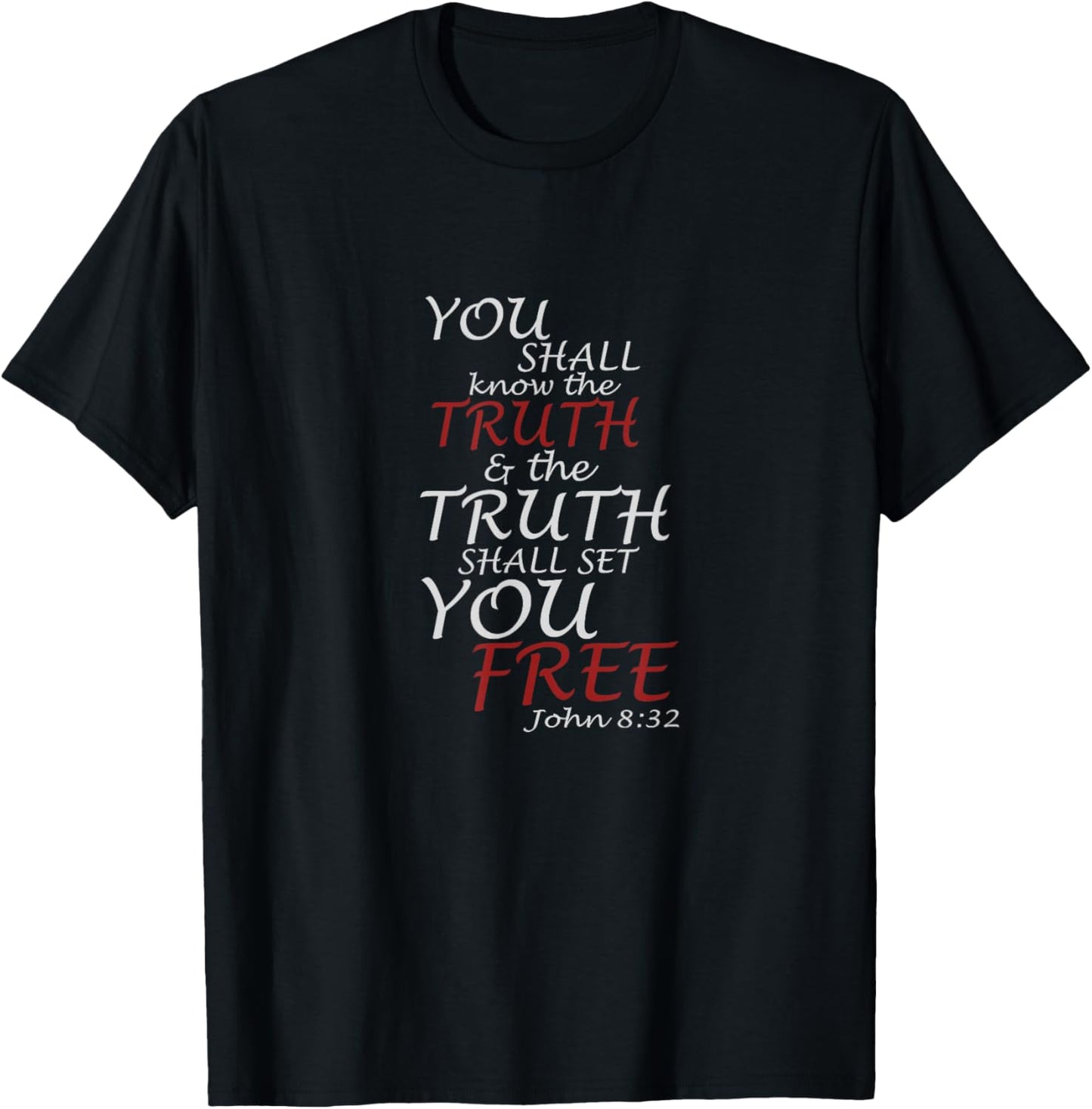 You Shall Know The Truth And It Shall Set You Free John 8:32 T-Shirt - T-Shirt | Black