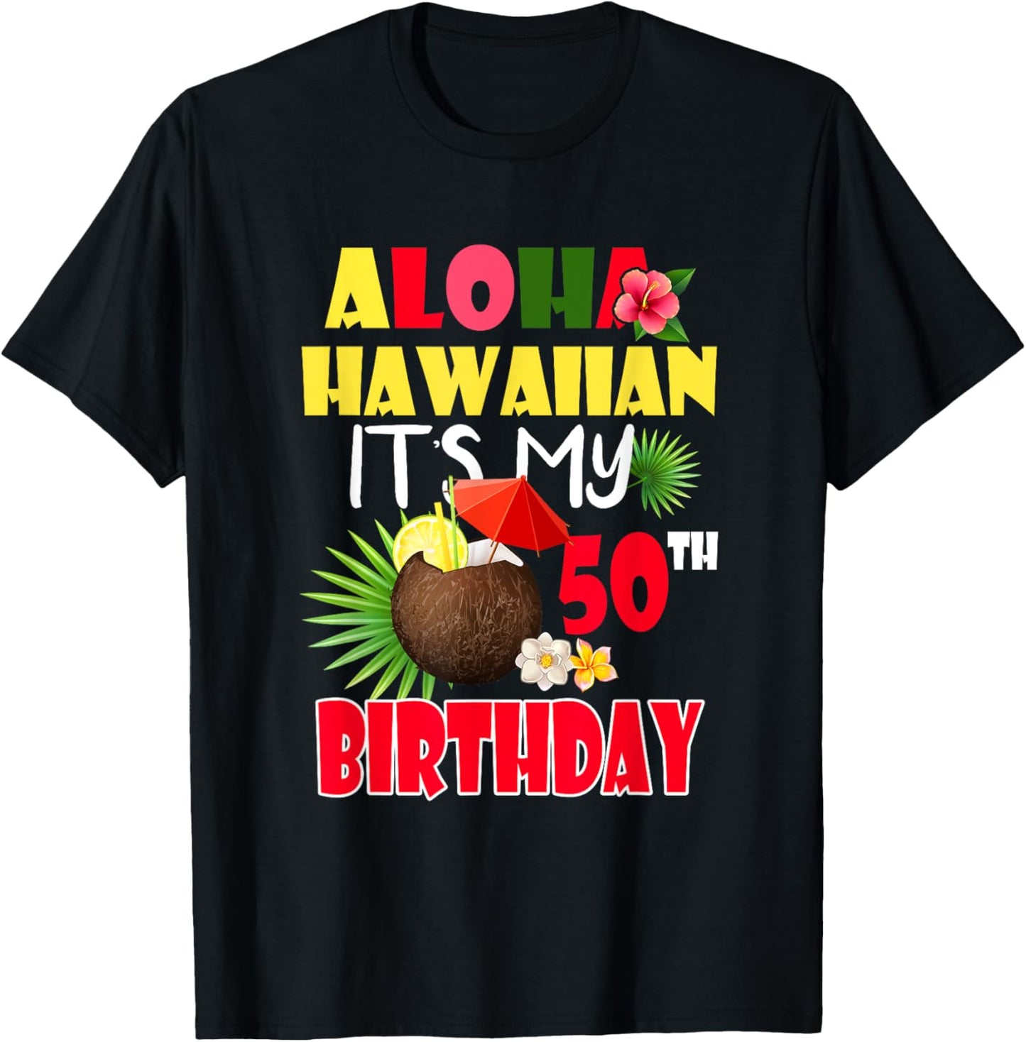 Aloha Hawaiian It's My 50th Birthday Party Summer Vacation T-Shirt - T-Shirt | Black