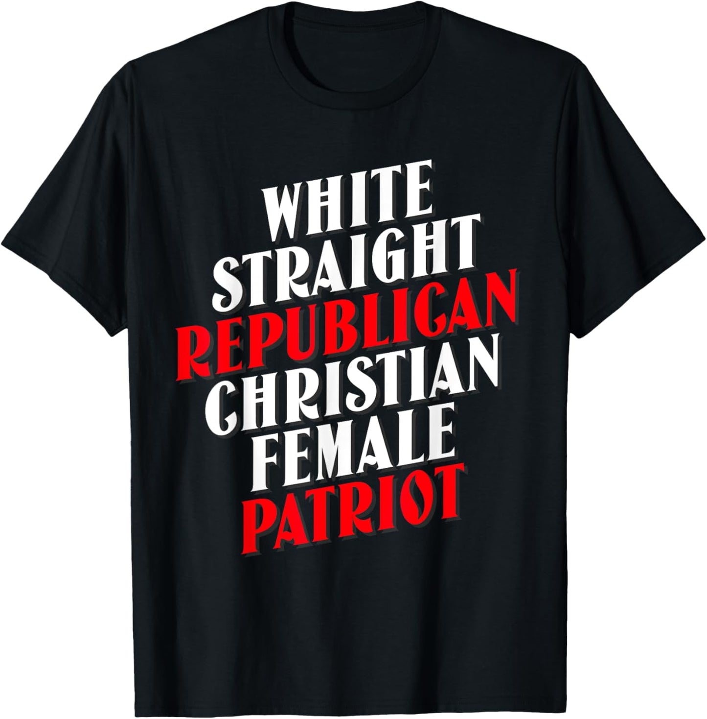 White, Straight, Republican, Christian, Female, Patriot T-Shirt - T-Shirt | Black