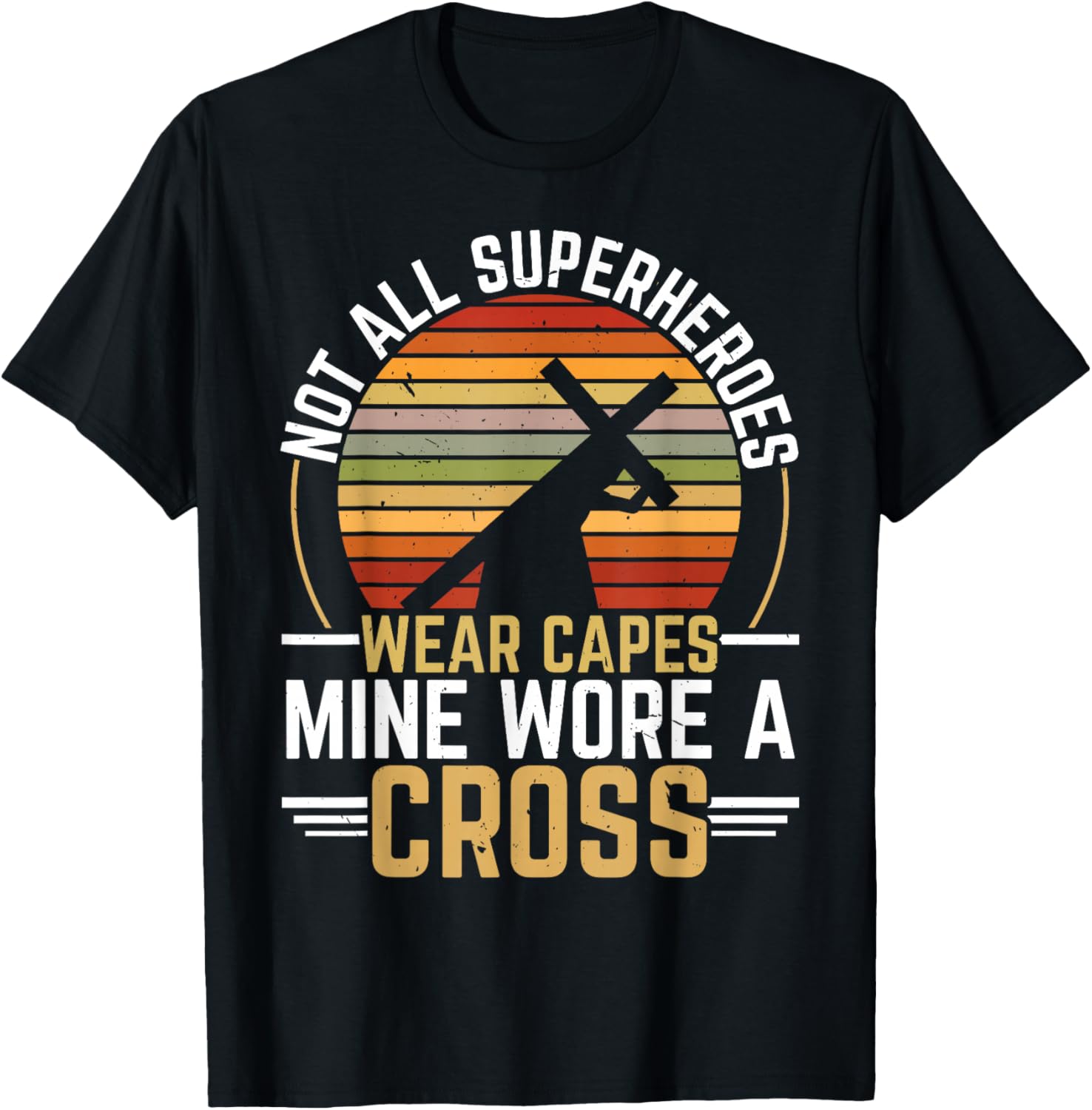 Not All Superheroes Wear Capes Mine Wore A Cross Christian T-Shirt - T-Shirt | Black