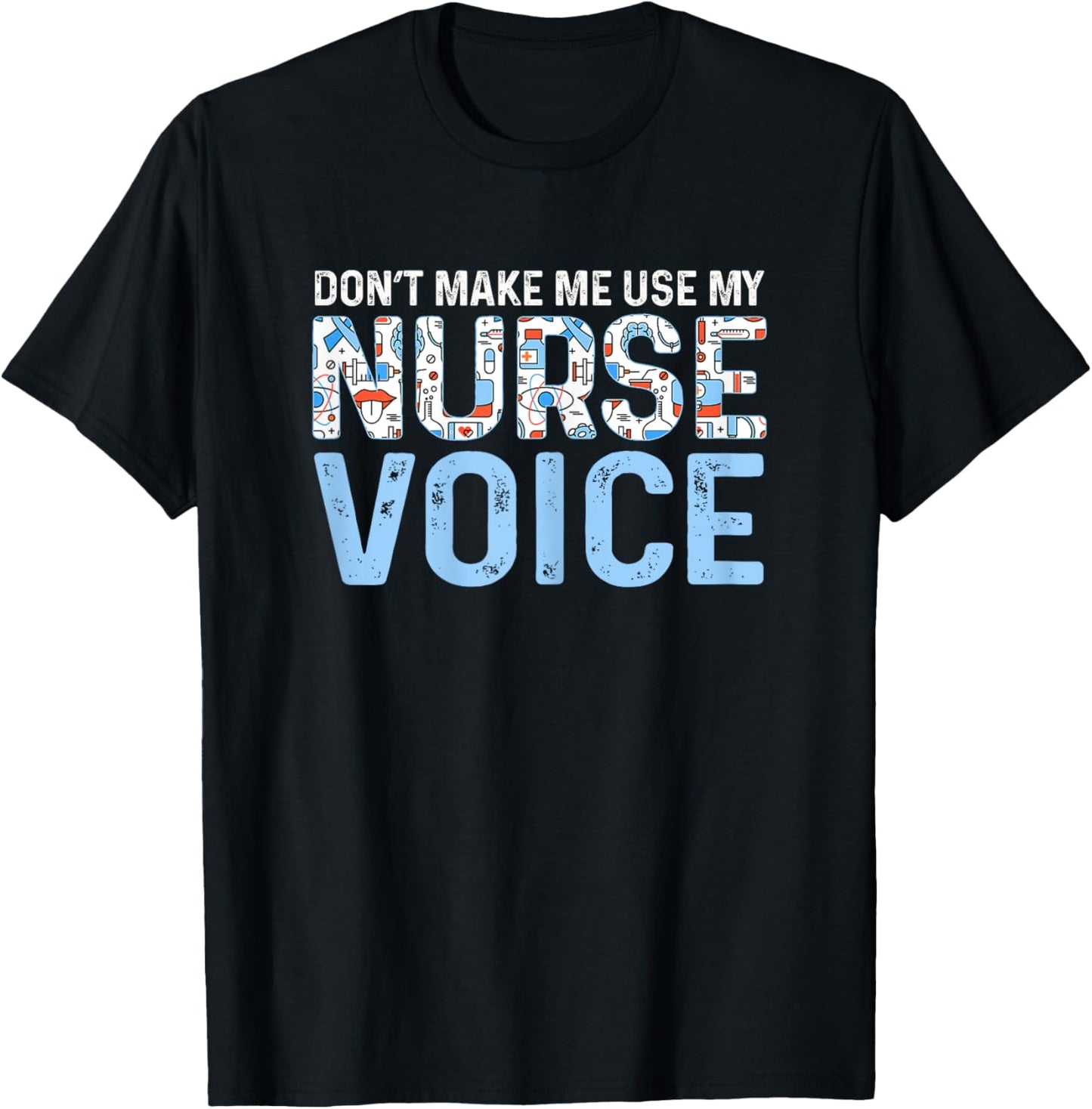 Dont Make Me Use My Nurse Voice Cute Nurse Life T-Shirt - T-Shirt | Black