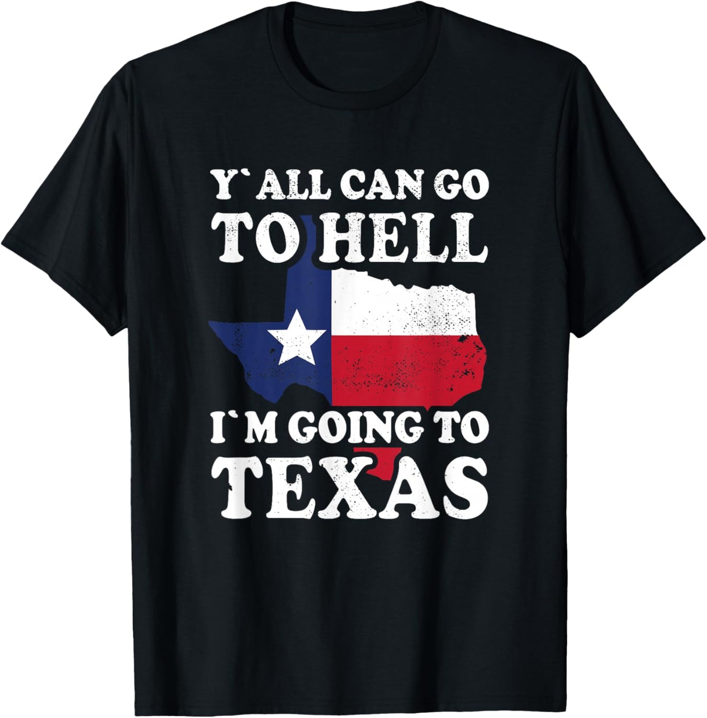 Y´all can go to Hell i´m going to Texas T-Shirt - T-Shirt | Black