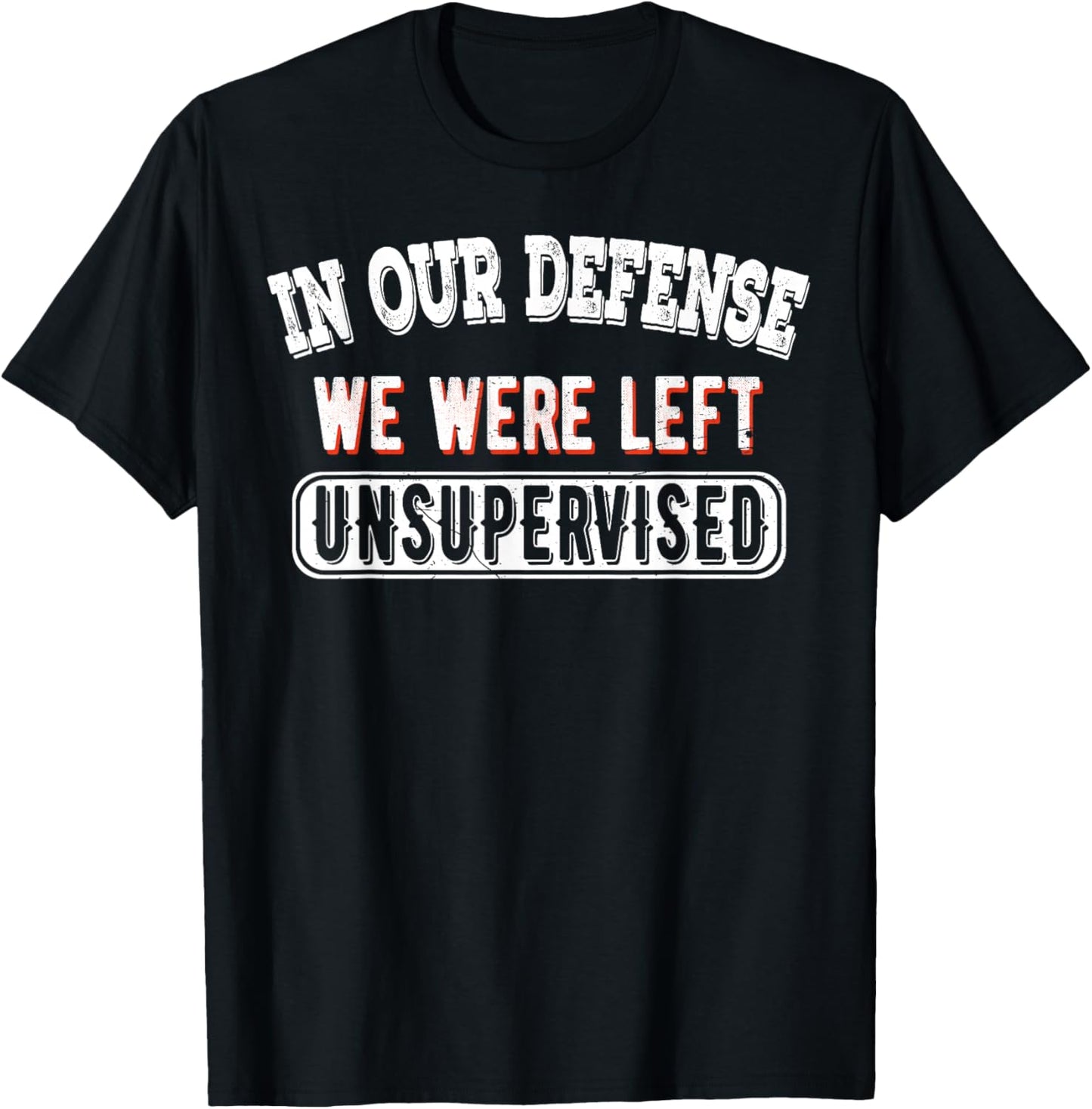 In Our Defense We Were Left Unsupervised Sarcastic Vintage T-Shirt - T-Shirt | Black