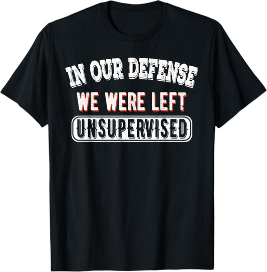 In Our Defense We Were Left Unsupervised Sarcastic Vintage T-Shirt - T-Shirt | Black