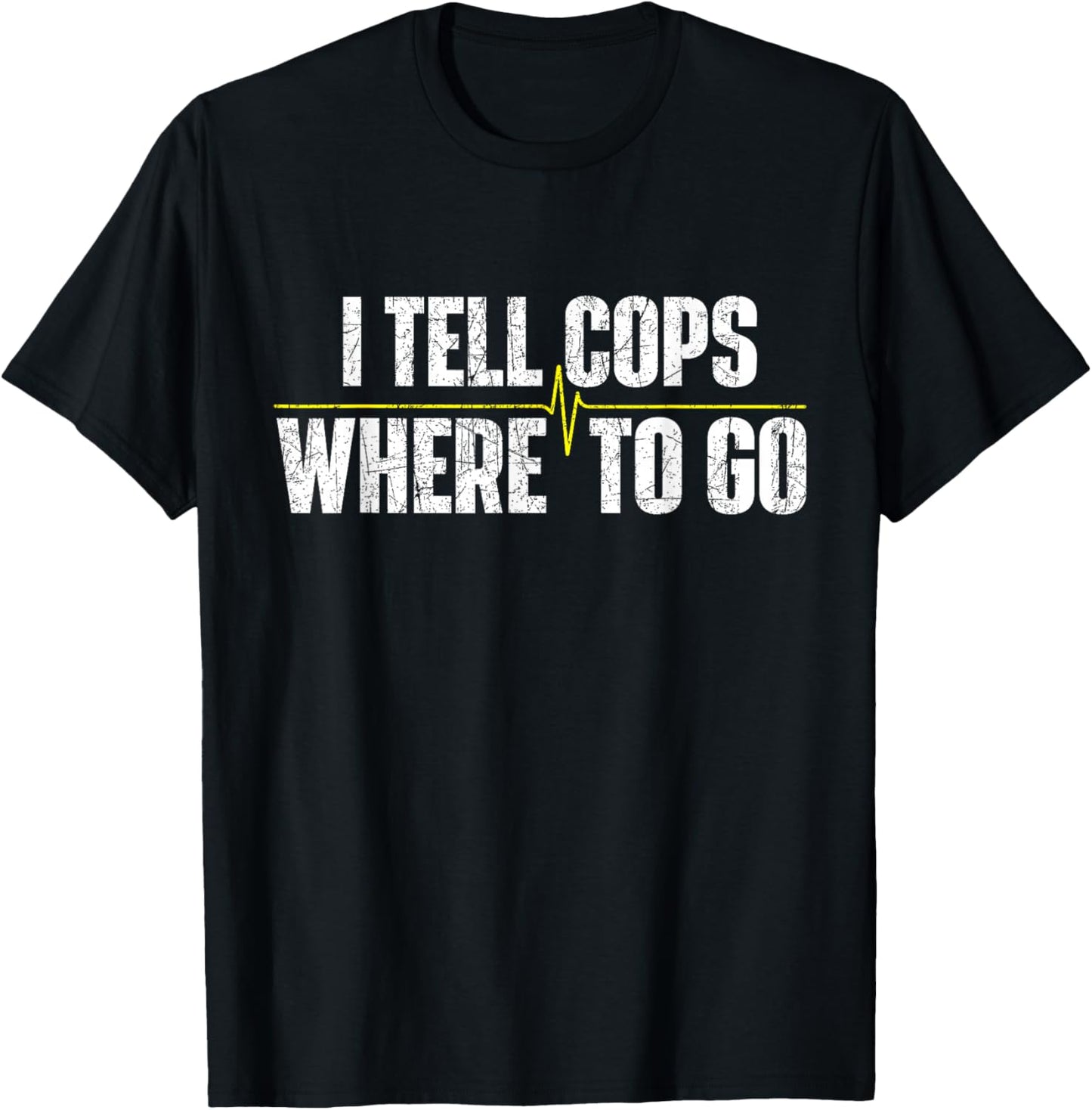 I Tell Cops Where to Go - Yellow Line 911 Dispatcher Police T-Shirt - T-Shirt | Black