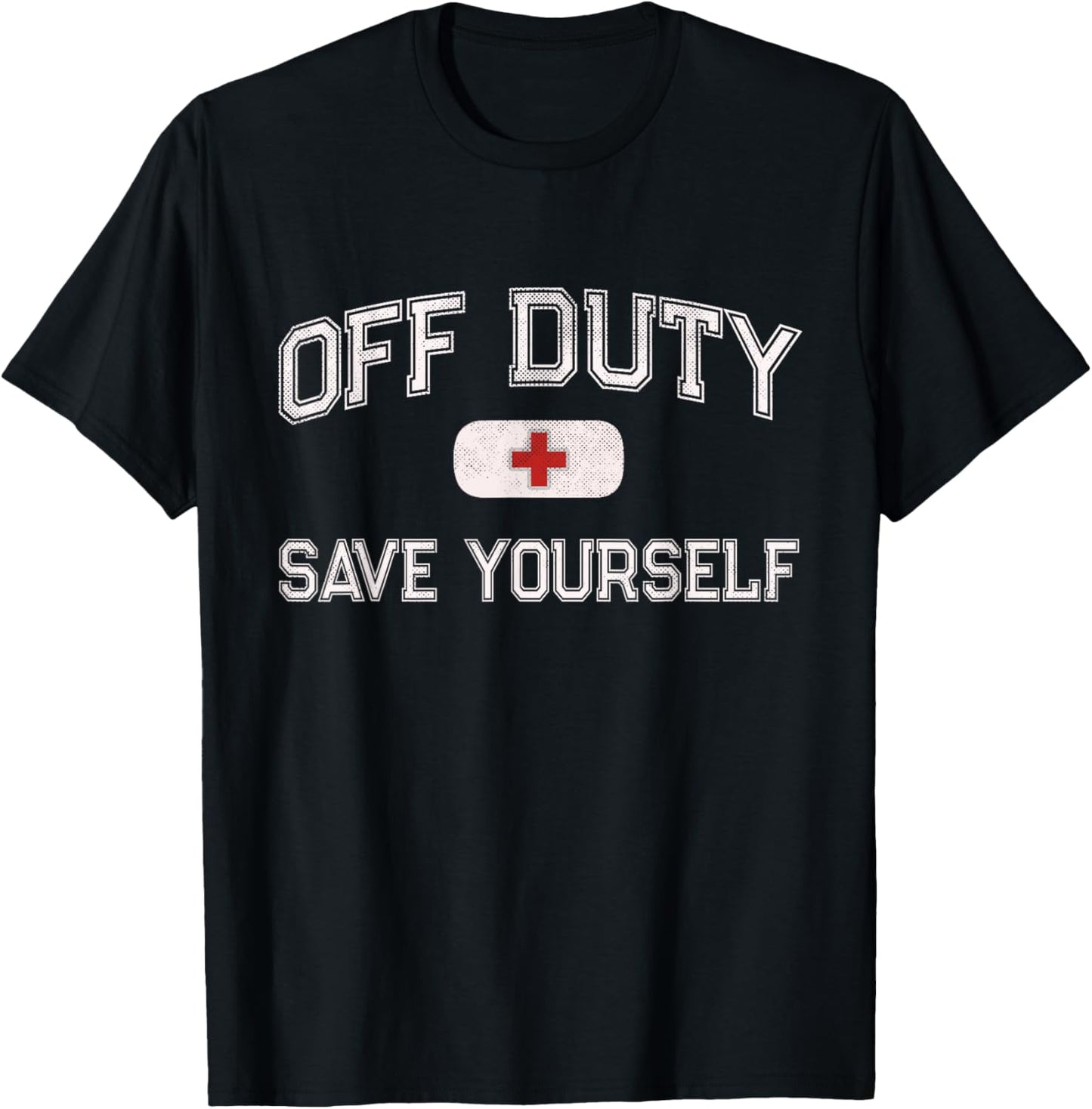 Funny OFF DUTY Camp Nurse SAVE YOURSELF First Aider EMT EMS T-Shirt - T-Shirt | Black