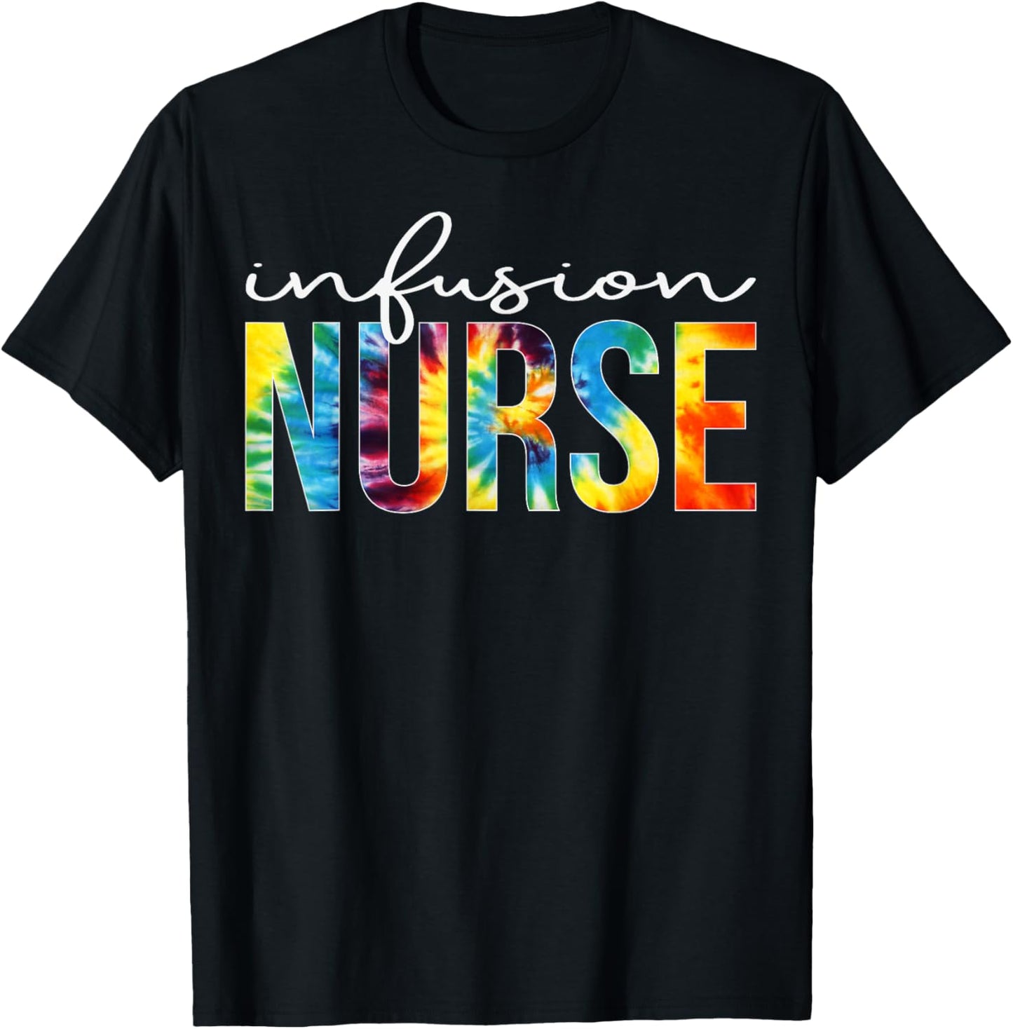 Infusion Nurse Appreciation Day Tie Dye For Work T-Shirt - T-Shirt | Black