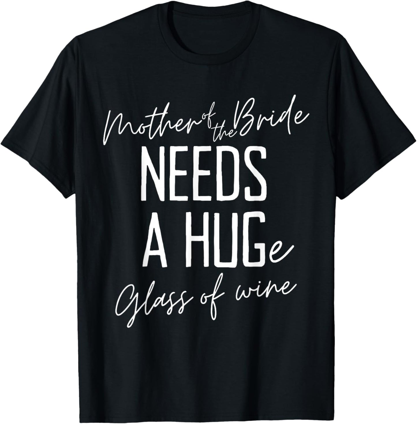 Funny Mother of the Bride Needs a HUGe Glass of Wine T-Shirt - T-Shirt | Black