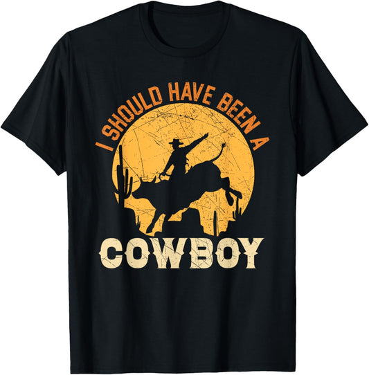 I Should Have Been A Cowboy Western Rodeo Bull Riding T-Shirt - T-Shirt | Black
