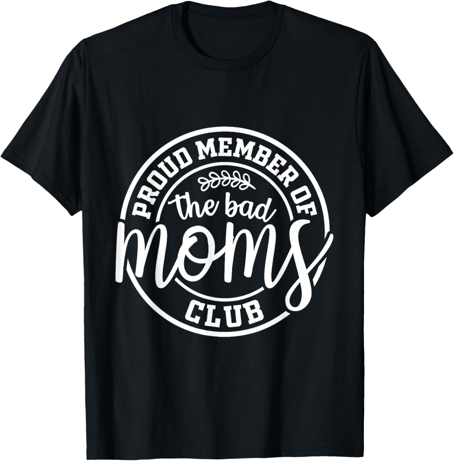 Proud Member Of The Bad Moms Club Funny Mothers Day Mom Life T-Shirt - T-Shirt | Black