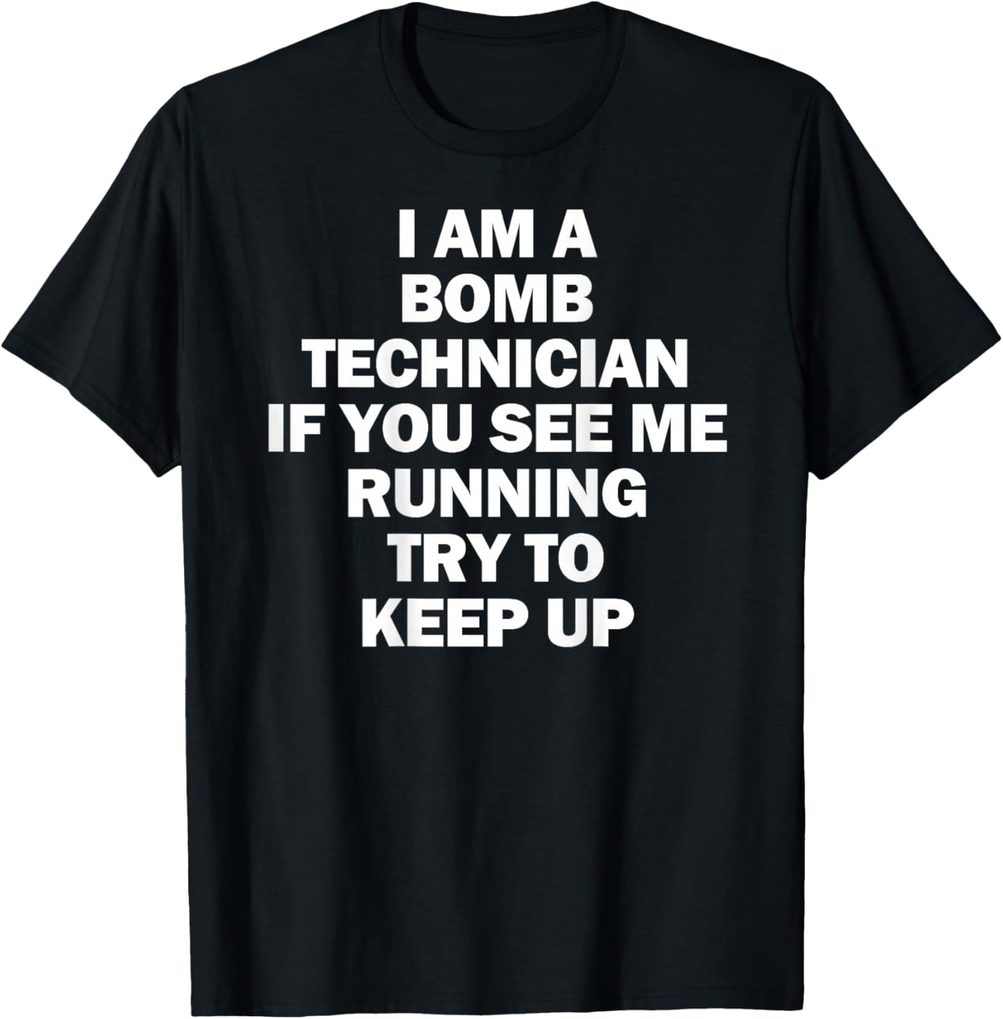 I'm A Bomb Technician If You See Me Running Keep Up on back T-Shirt - T-Shirt | Black