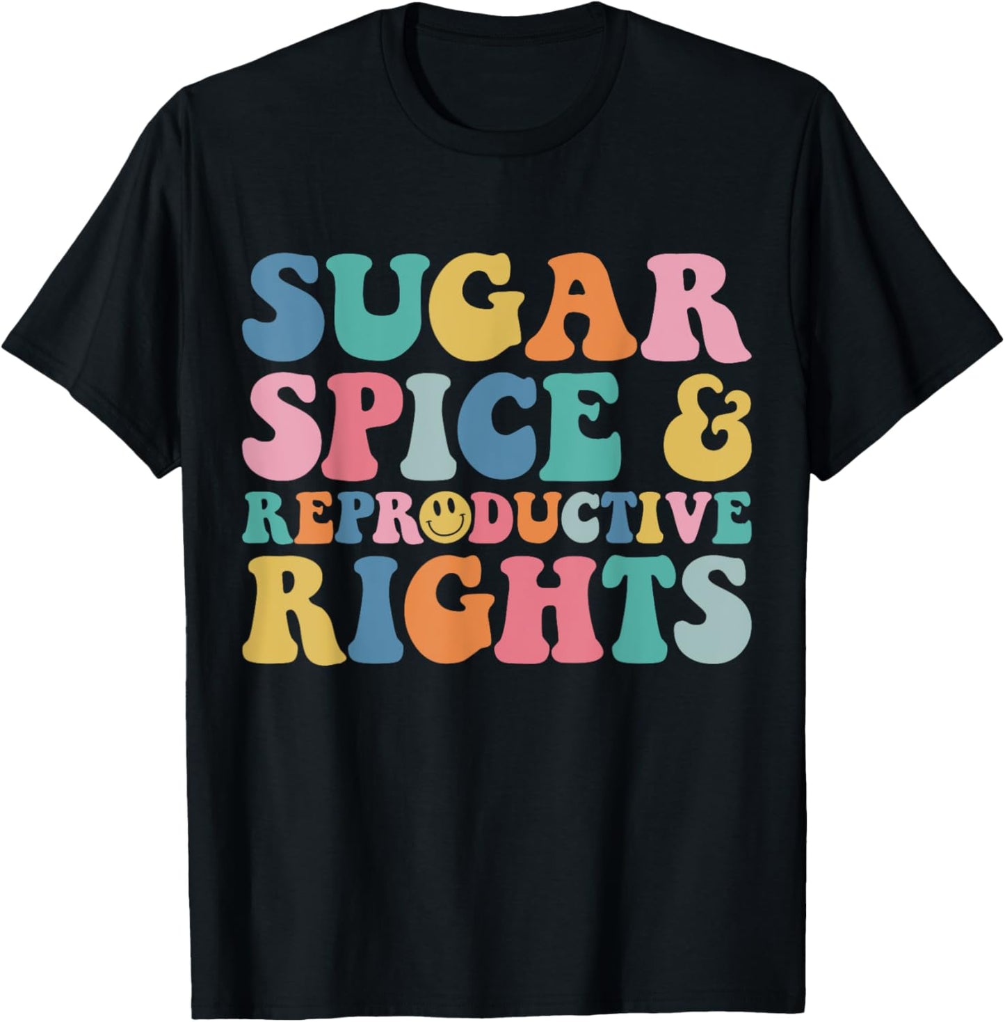 Sugar and Spice and Reproductive Rights Feminist Pro-Choice T-Shirt - T-Shirt | Black
