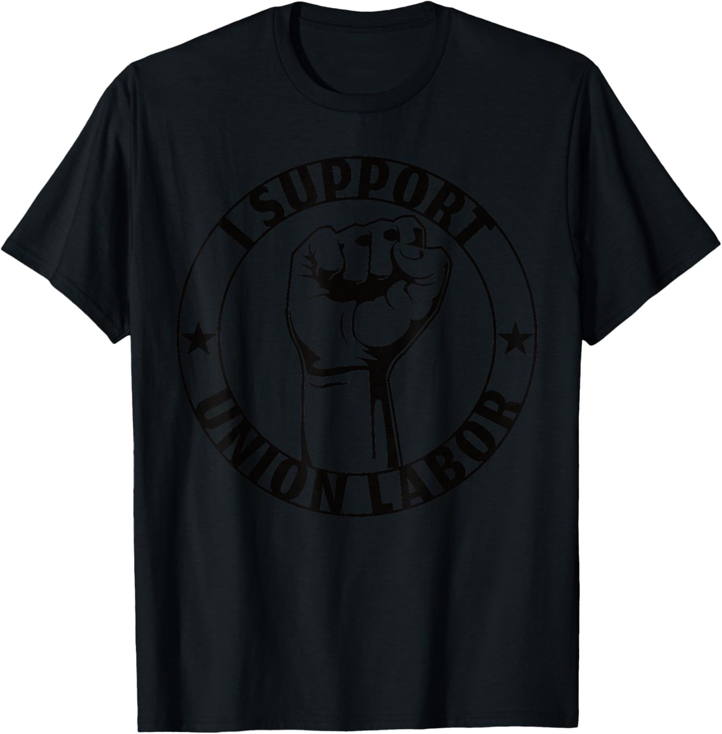 I Support Union Labor Union Strong For Proud Union Worker T-Shirt - T-Shirt | Black