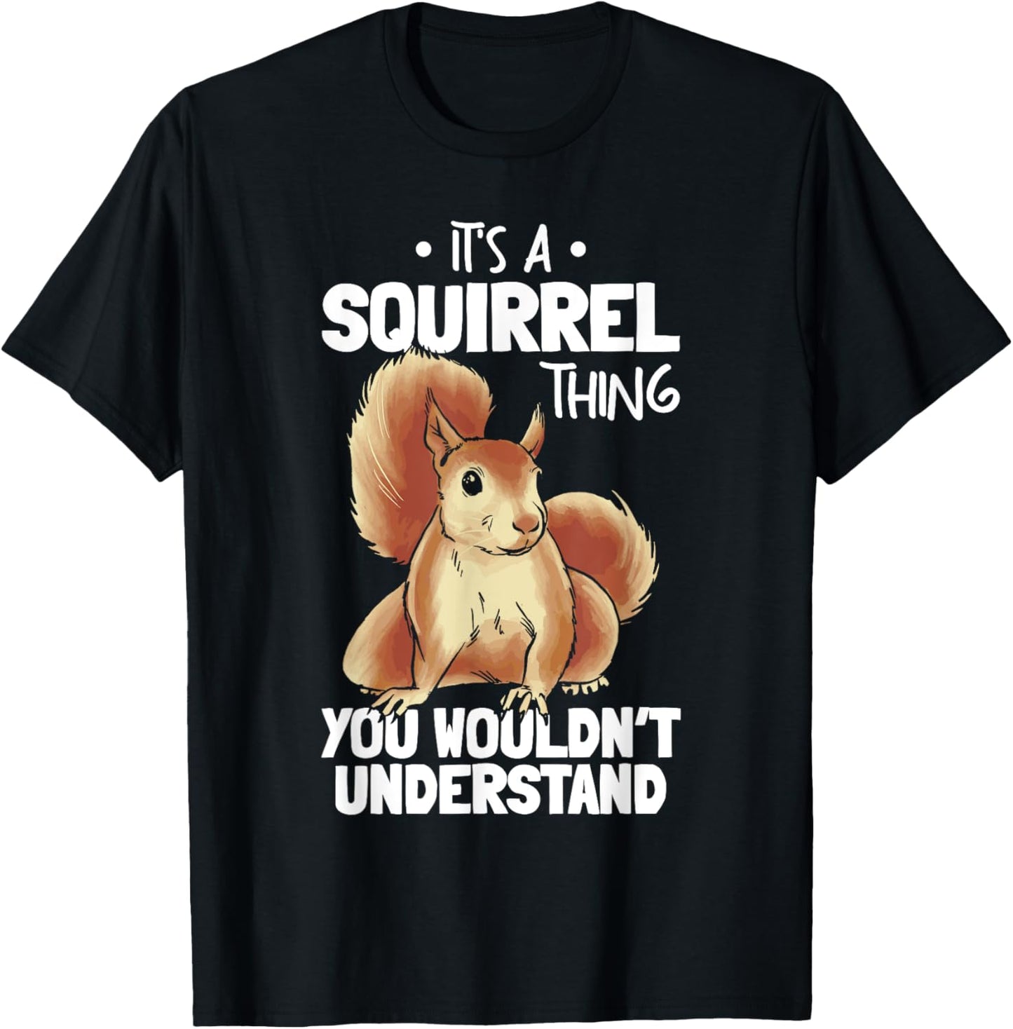 It's A Squirrel Thing You Wouldn't Understand Funny Squirrel T-Shirt - T-Shirt | Black