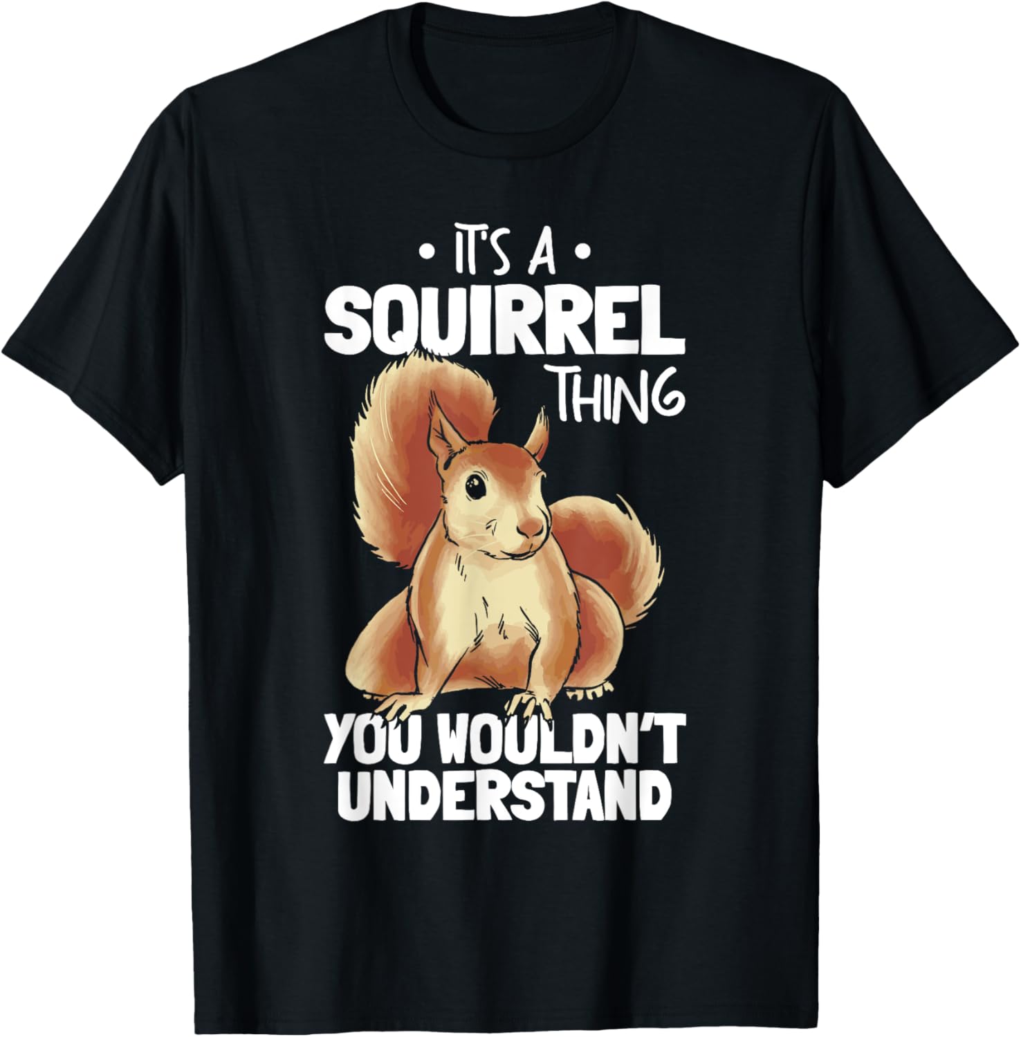 It's A Squirrel Thing You Wouldn't Understand Funny Squirrel T-Shirt - T-Shirt | Black