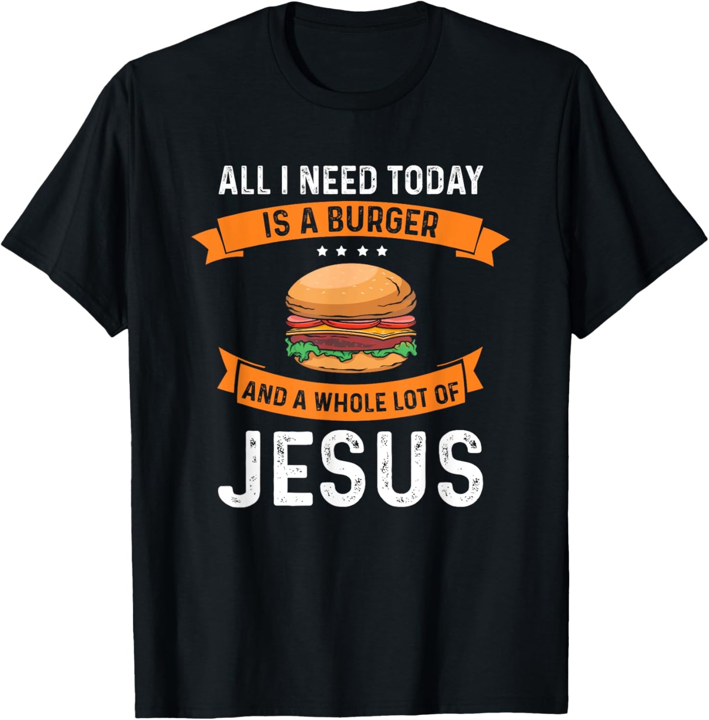 I need burgers and a lot of Jesus the Christian God T-Shirt - T-Shirt | Black