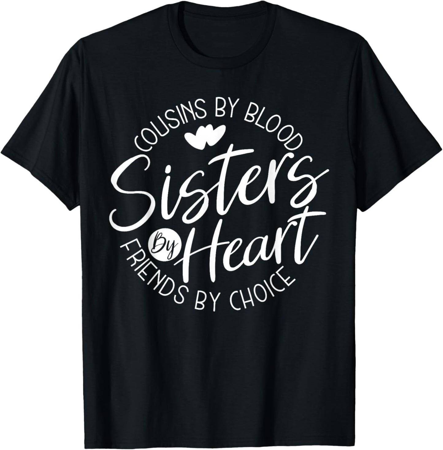 Funny Cousins by Blood Sisters by Heart Friends by Choice T-Shirt - T-Shirt | Black