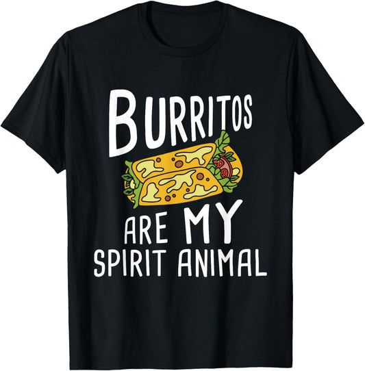 Burritos Are My Spirit Animal - Mexican Food Lover Foodie T-Shirt - T-Shirt | Black