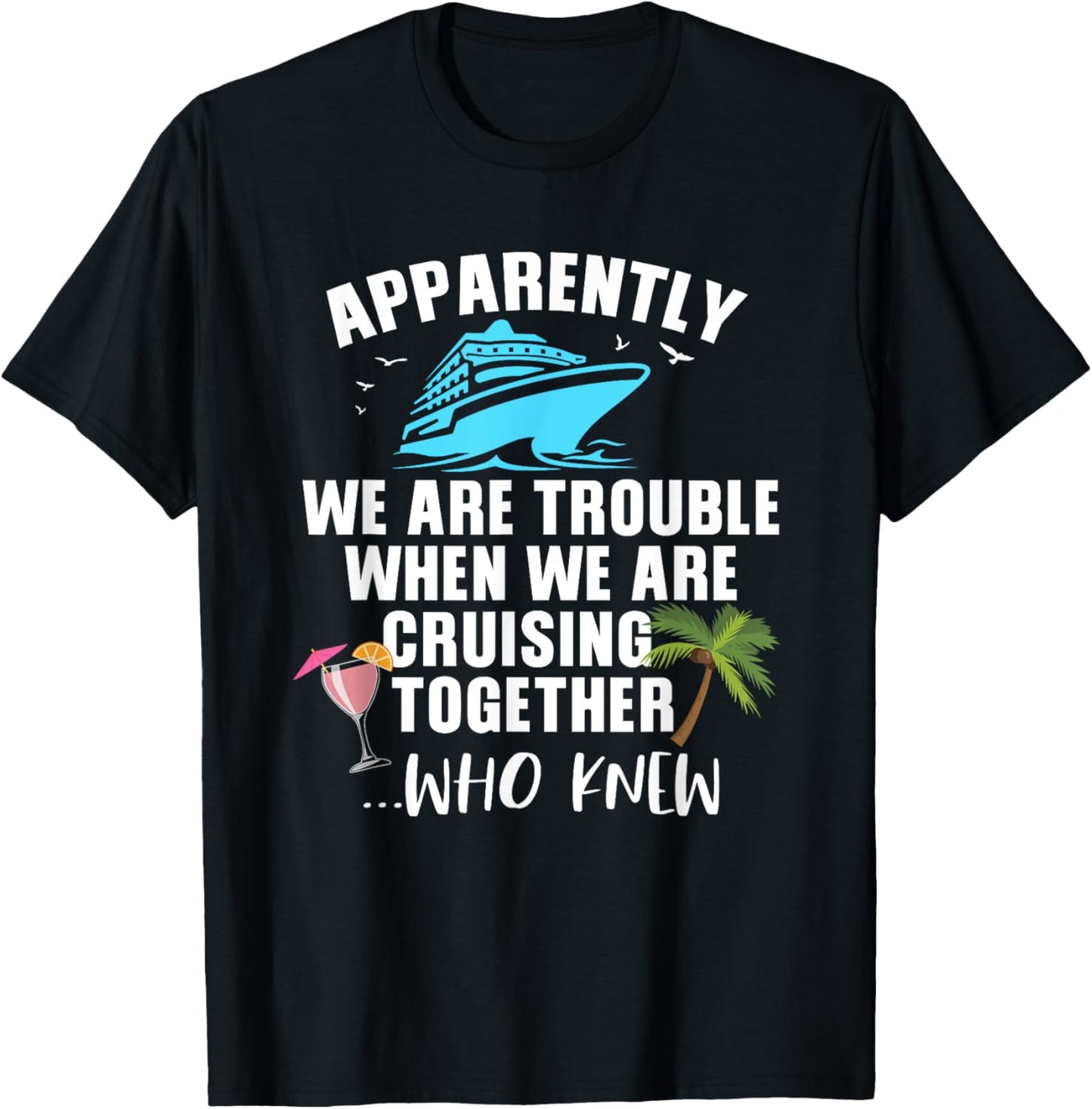 Apparently, We Are Trouble When Cruising Together T-Shirt - T-Shirt | Black