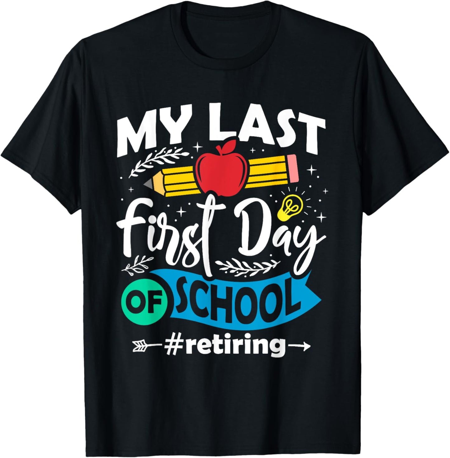 My Last First Day of School Retiring Teacher Retirement T-Shirt - T-Shirt | Black
