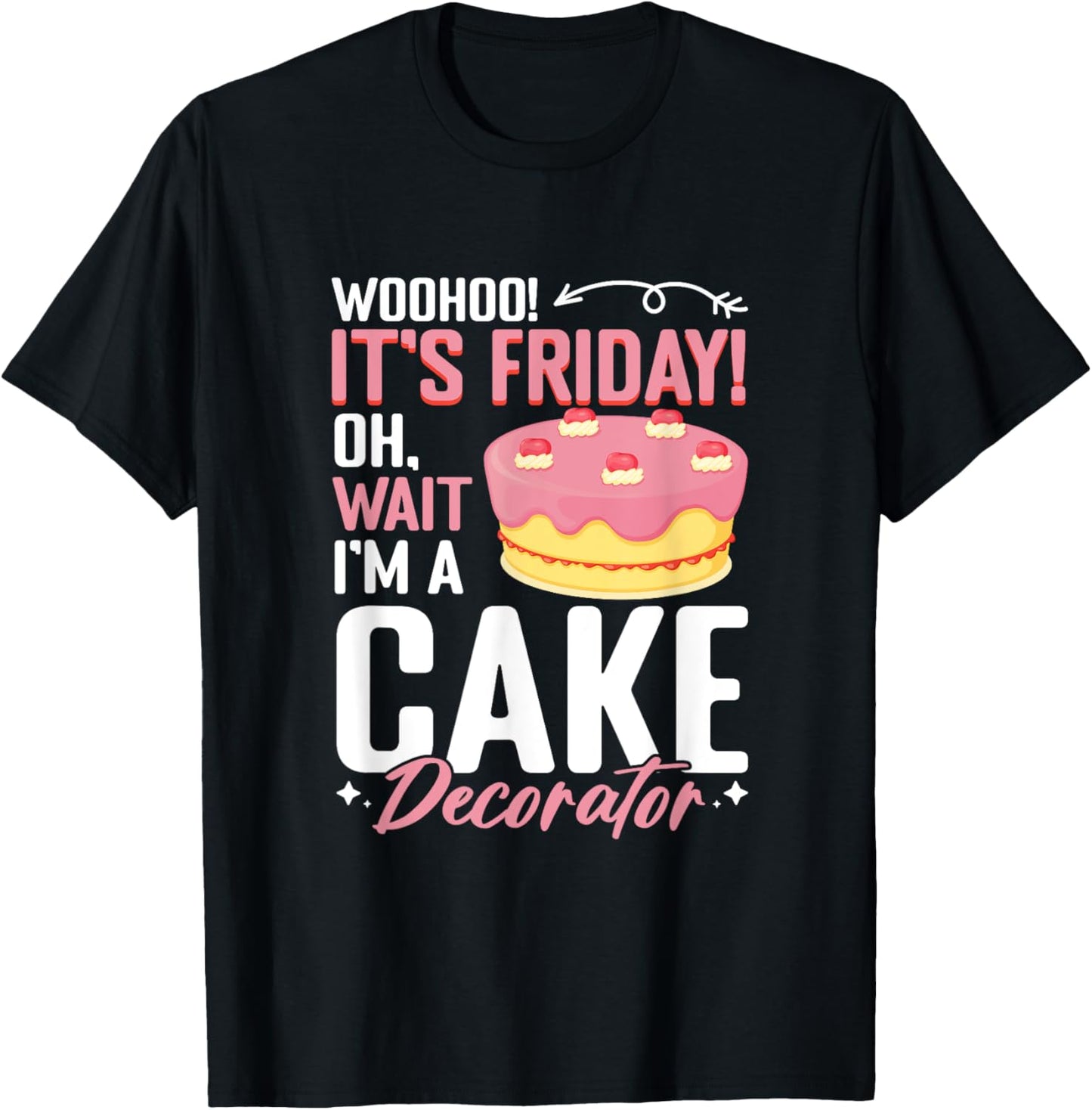 I'm A Cake Decorator - Cake Baker Cake Decorating T-Shirt - T-Shirt | Black