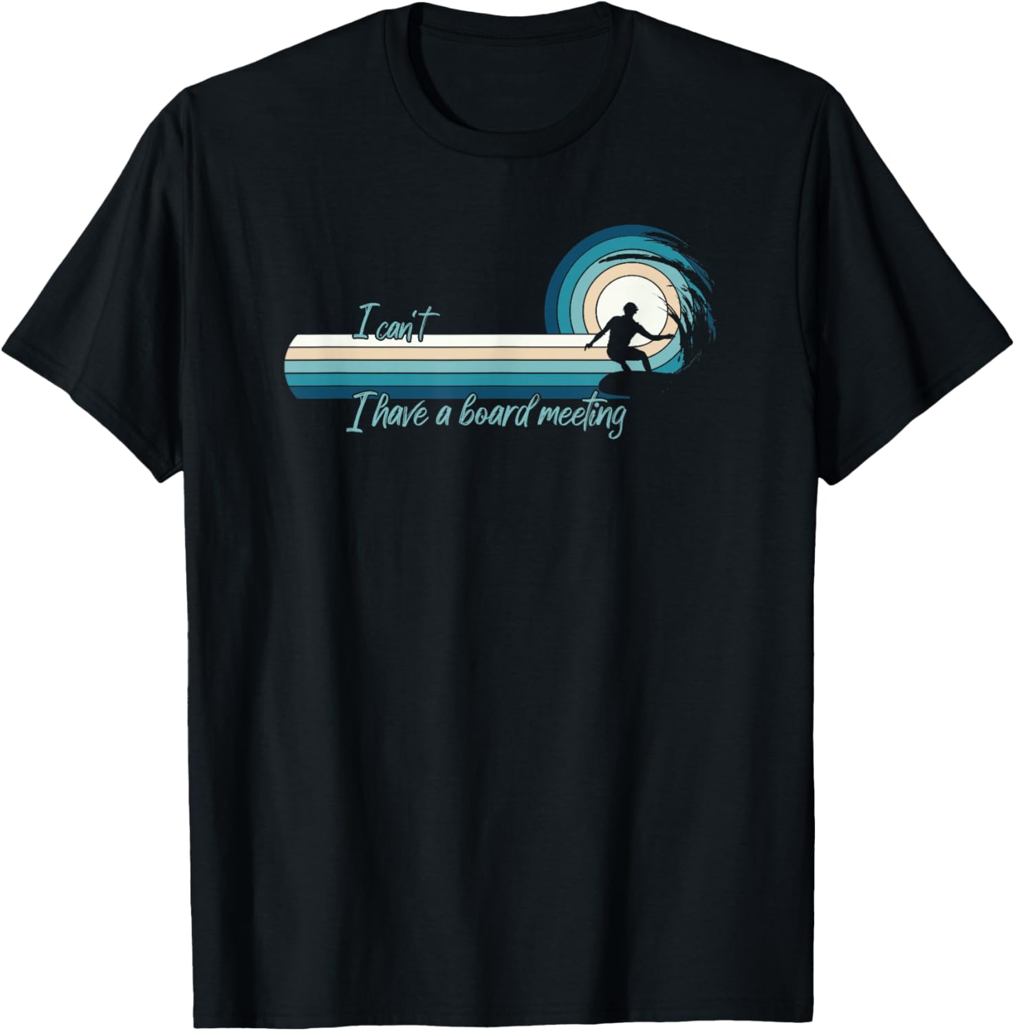 Funny Surfer I Can't I Have A Board Meeting Surfboarding T-Shirt - T-Shirt | Black