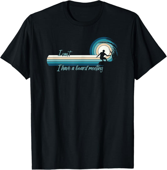 Funny Surfer I Can't I Have A Board Meeting Surfboarding T-Shirt - T-Shirt | Black