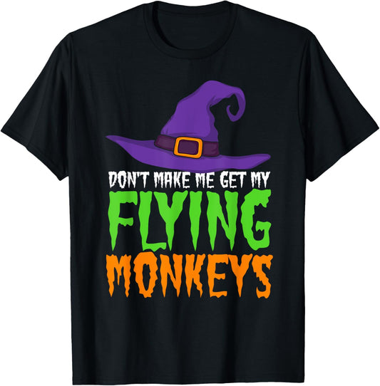 Dont Make Me Get My Flying Monkeys Funny Halloween Witch Hat T-Shirt - T-Shirt | Black