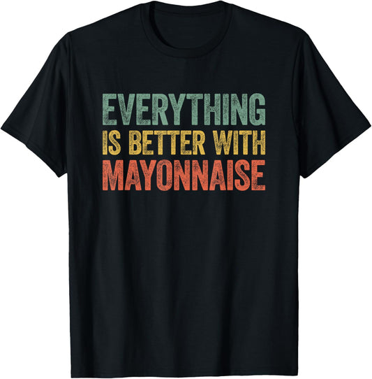 Everything Is Better With Mayonnaise T-Shirt - T-Shirt | Black