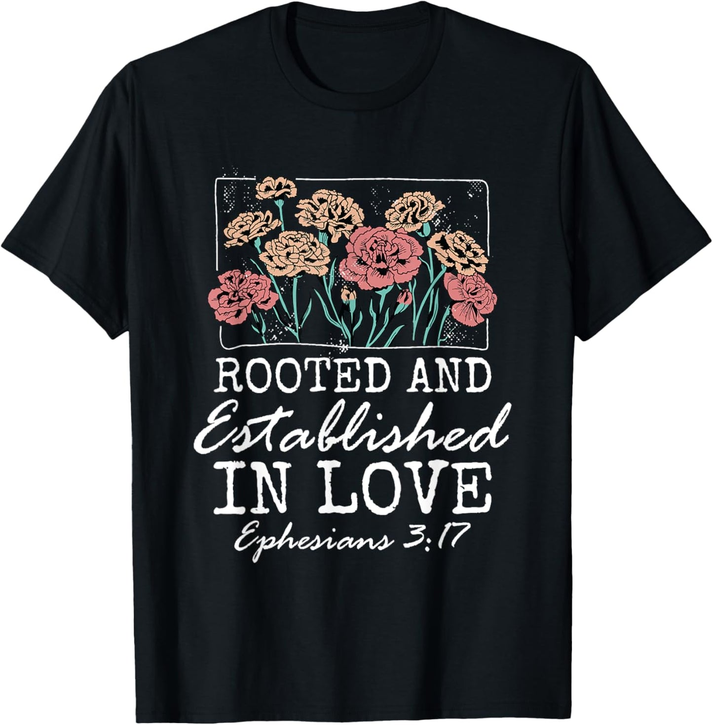 Christian Ephesians 3:17 Rooted and Established in Love T-Shirt - T-Shirt | Black