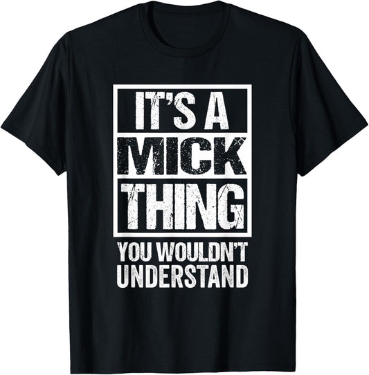 It's A Mick Thing You Wouldn't Understand T-Shirt - T-Shirt | Black